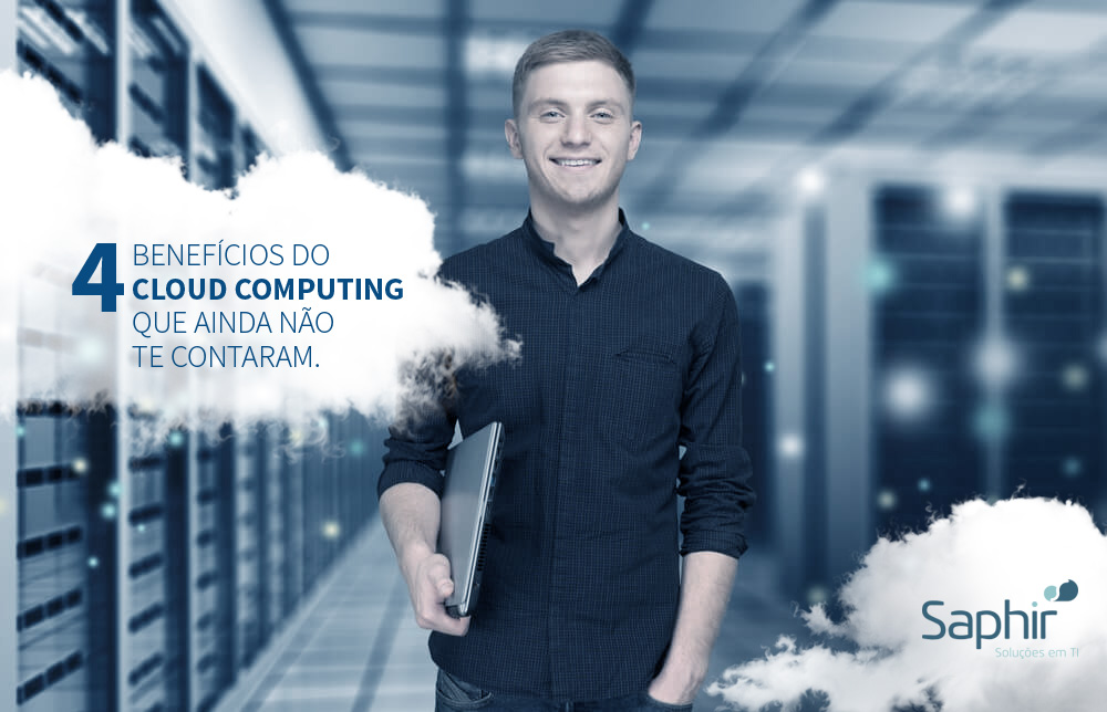 4 benefícios do cloud computing que ainda não te contaram