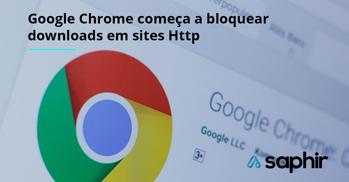Google Chrome começa a bloquear downloads em sites Http