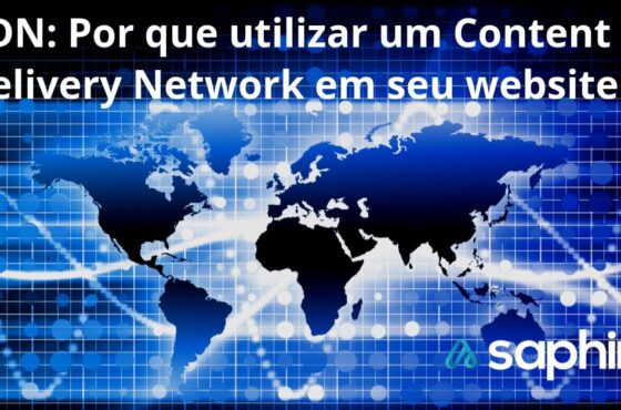 CDN: Por que utilizar um Content Delivery Network em seu website